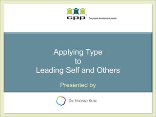 Applying Type
          to
Leading Self and Others
      Presented by
 