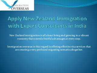 New Zealand immigration is all about living and growing in a vibrant
economy that extends fruitful advantages at every step.
Immigration overseas in this regard is offering effective visa services that
are creating a very profound migrating scenario altogether.
 