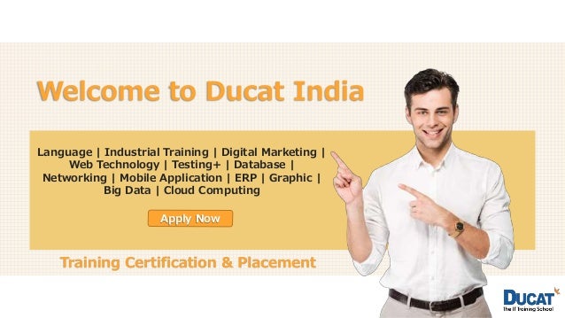 Welcome to Ducat India
Language | Industrial Training | Digital Marketing |
Web Technology | Testing+ | Database |
Networking | Mobile Application | ERP | Graphic |
Big Data | Cloud Computing
Apply Now
Training Certification & Placement
 