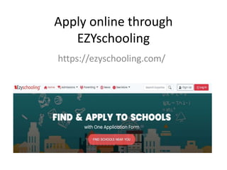 Apply online through
EZYschooling
https://ezyschooling.com/
 