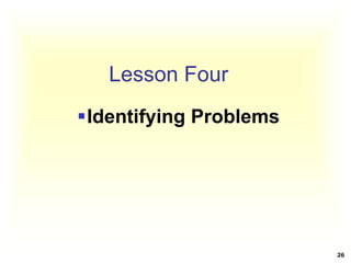Lesson Four
Identifying Problems
26
 