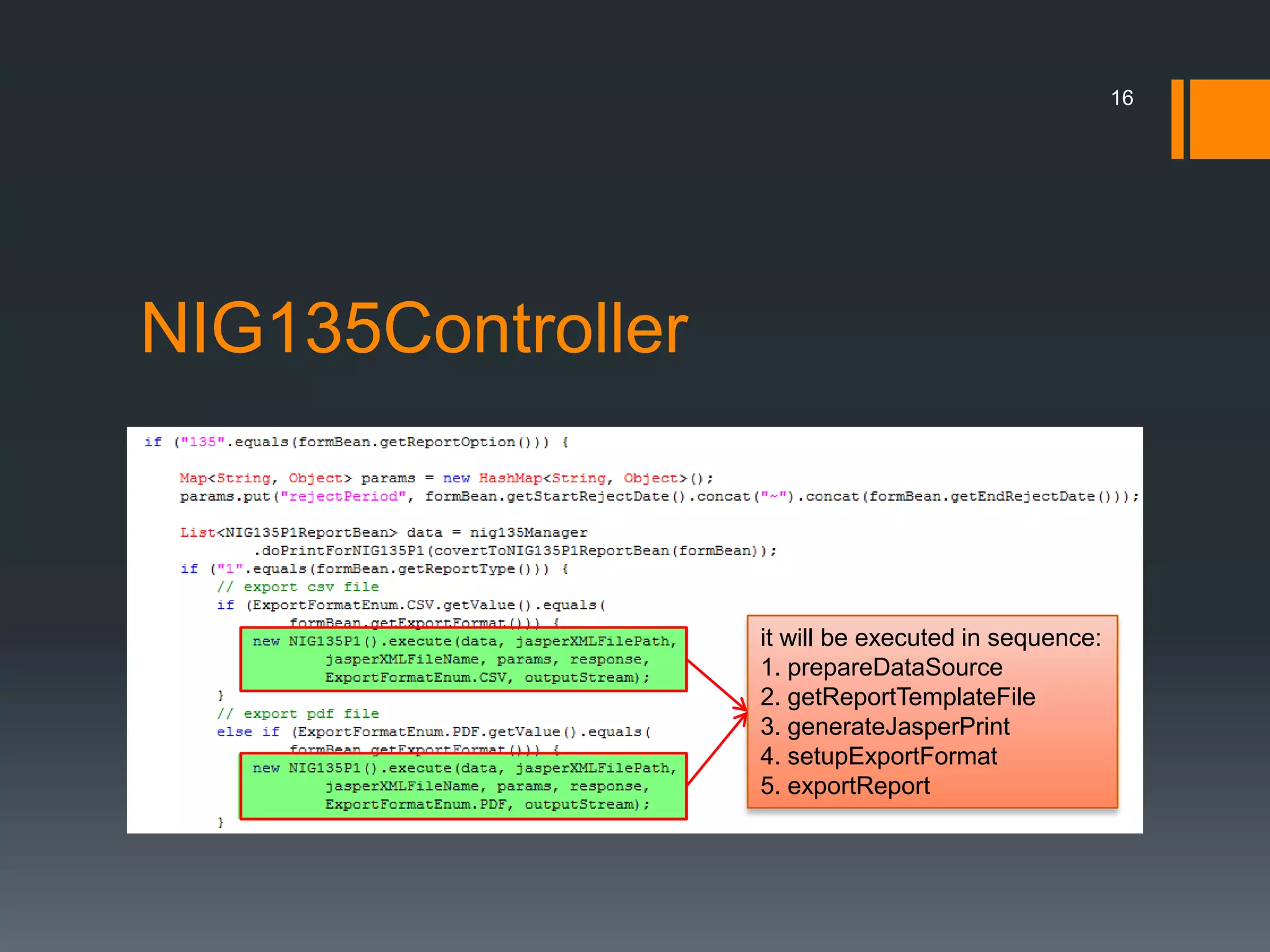 NIG135Controller16it will be executed in sequence:1. prepareDataSource2. getReportTemplateFile3. generateJasperPrint4. setupExportFormat5. exportReport