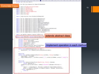 13Concrete Classextends abstract classImplement operation in each method