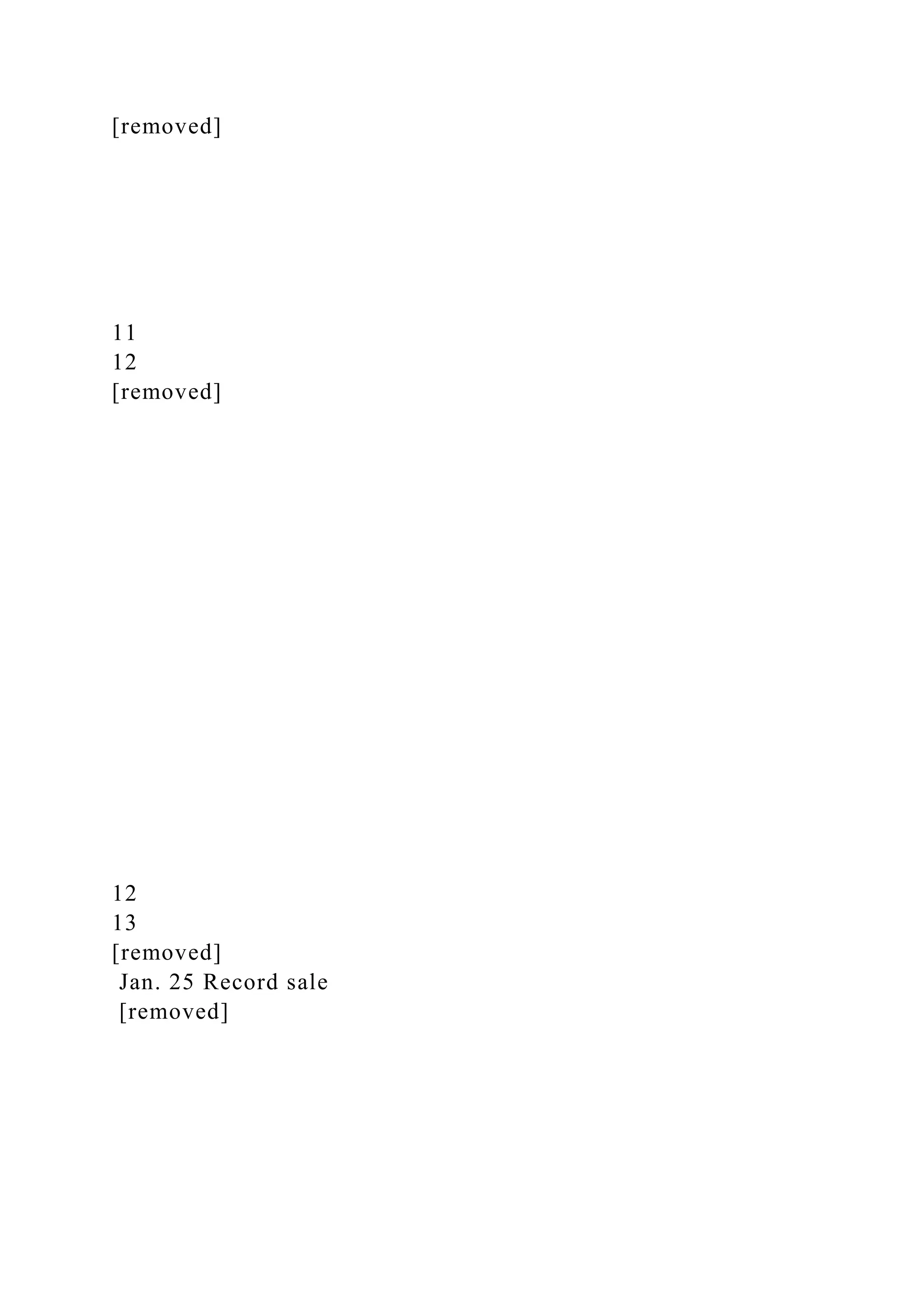 [removed]
11
12
[removed]
12
13
[removed]
Jan. 25 Record sale
[removed]
 