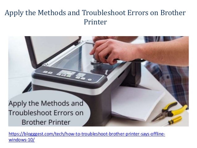 Apply the Methods and Troubleshoot Errors on Brother
Printer
https://blogggest.com/tech/how-to-troubleshoot-brother-printer-says-offline-
windows-10/
 