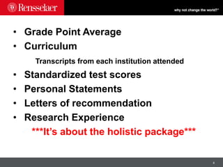 8
• Grade Point Average
• Curriculum
Transcripts from each institution attended
• Standardized test scores
• Personal Statements
• Letters of recommendation
• Research Experience
***It’s about the holistic package***
 