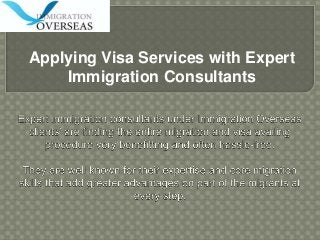 Applying Visa Services with Expert
Immigration Consultants
 