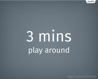 3 mins 
play around 
appmaker60mins 
 