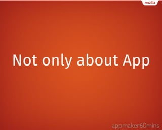 Not only about App 
appmaker60mins 
 