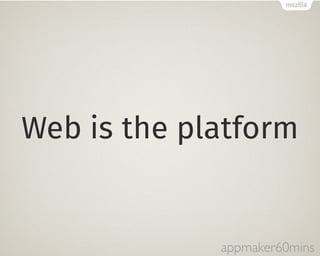 Web is the platform 
appmaker60mins 
 