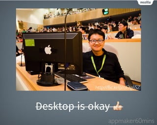 http://flic.kr/p/oDg6SZ 
Desktop is okay  
appmaker60mins 
 
