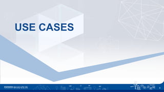 USE CASES
8
 