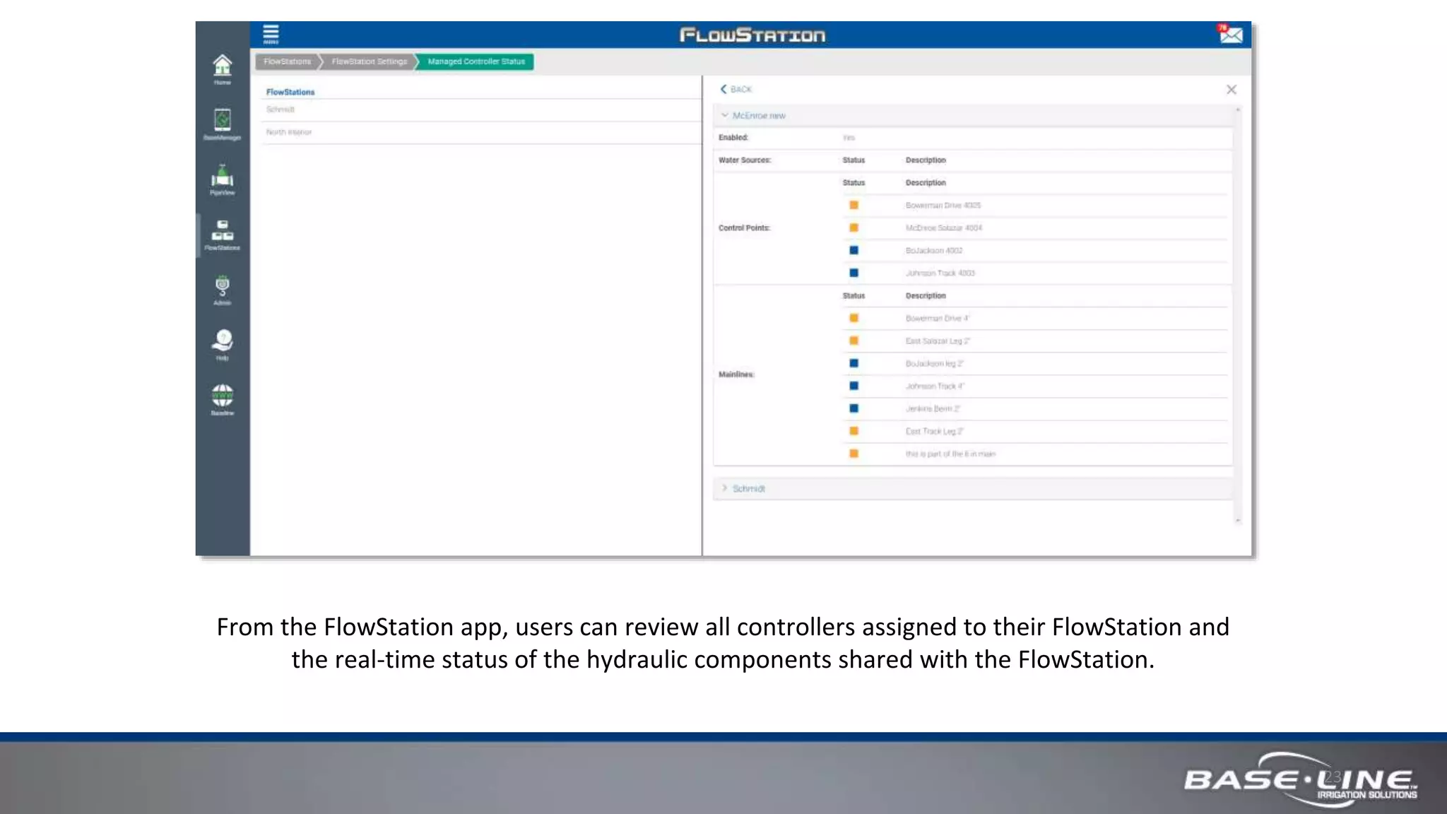23
From the FlowStation app, users can review all controllers assigned to their FlowStation and
the real-time status of the hydraulic components shared with the FlowStation.
 