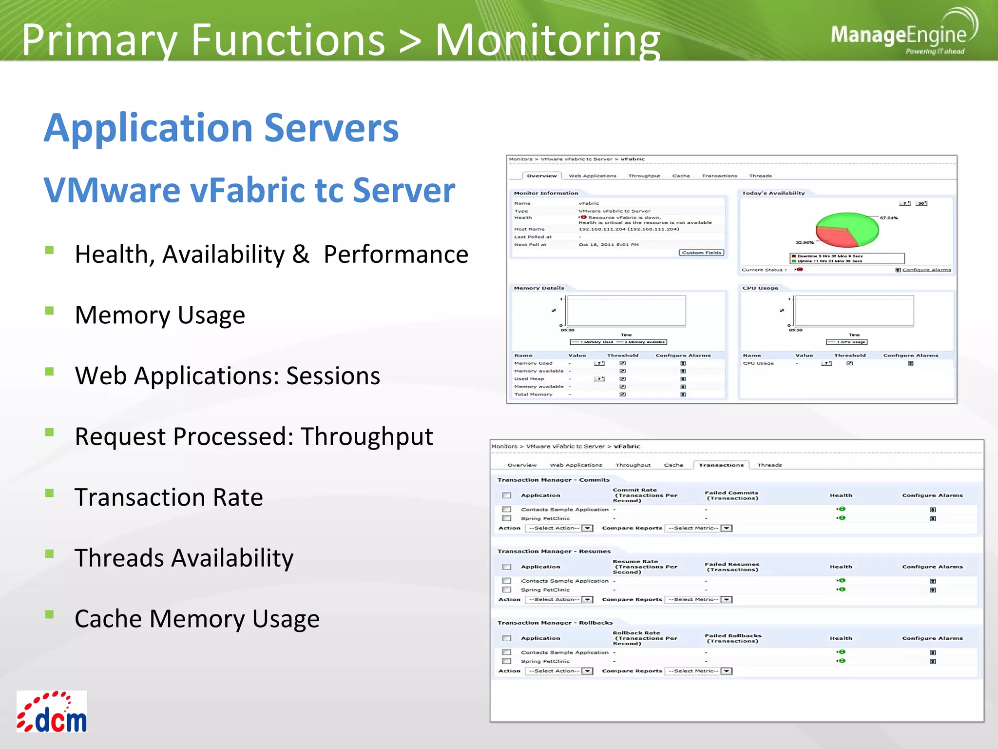 Primary Functions > Monitoring
Application Servers
VMware vFabric tc Server
 Health, Availability & Performance
 Memory Usage
 Web Applications: Sessions
 Request Processed: Throughput
 Transaction Rate
 Threads Availability
 Cache Memory Usage
 