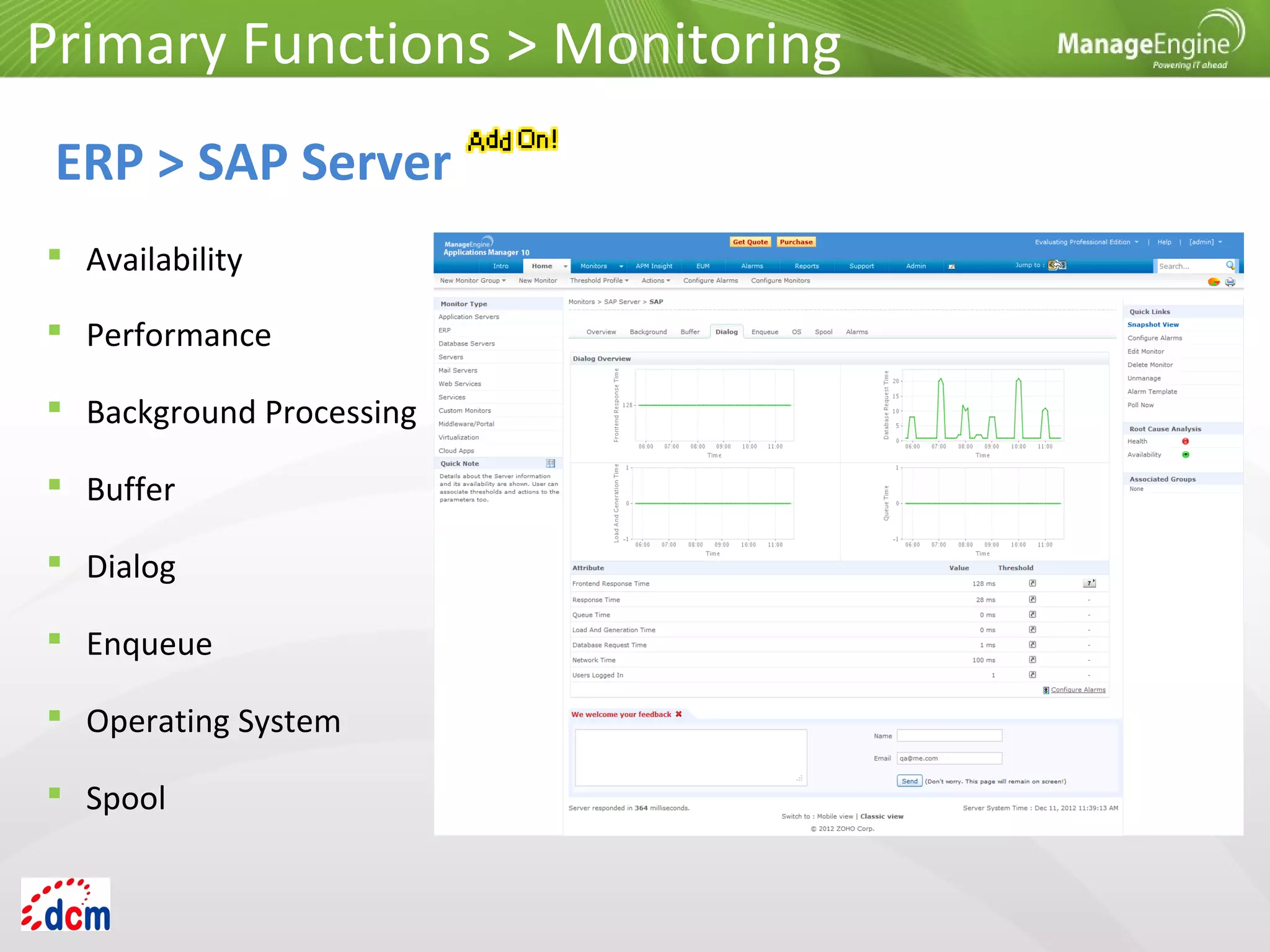 Primary Functions > Monitoring
ERP > SAP Server
 Availability
 Performance
 Background Processing
 Buffer
 Dialog
 Enqueue
 Operating System
 Spool
 