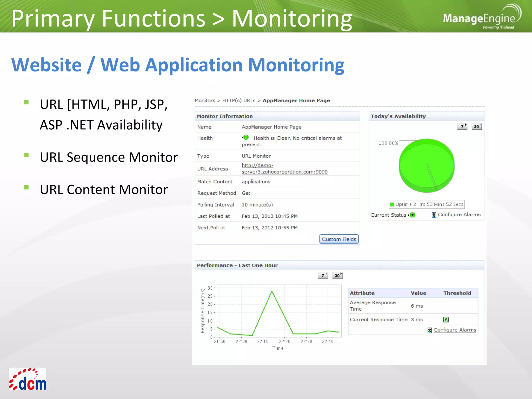  URL [HTML, PHP, JSP,
ASP .NET Availability
 URL Sequence Monitor
 URL Content Monitor
Primary Functions > Monitoring
Website / Web Application Monitoring
 