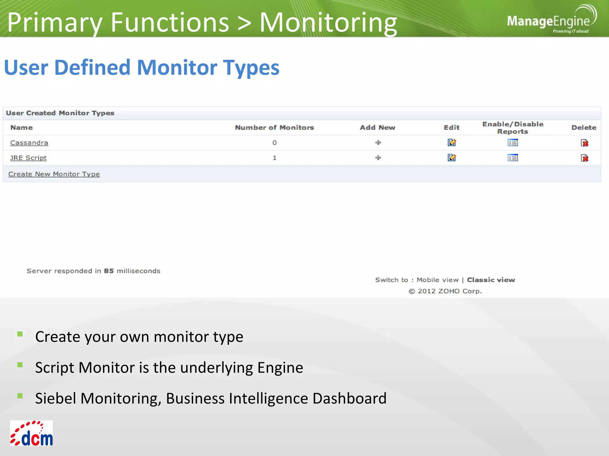 Primary Functions > Monitoring
User Defined Monitor Types
 Create your own monitor type
 Script Monitor is the underlying Engine
 Siebel Monitoring, Business Intelligence Dashboard
 