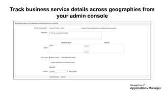 Track business service details across geographies from
your admin console
 