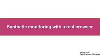 Synthetic monitoring with a real browser
 