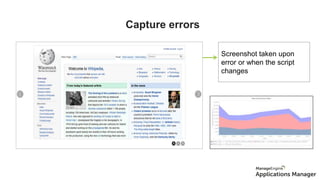 Capture errors
Screenshot taken upon
error or when the script
changes
Screenshots
 