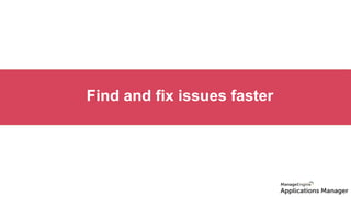 Find and fix issues faster
 
