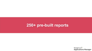 Reports
250+ pre-built reports
 