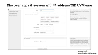 Discover apps & servers with IP address/CIDR/VMware
Discovery
 
