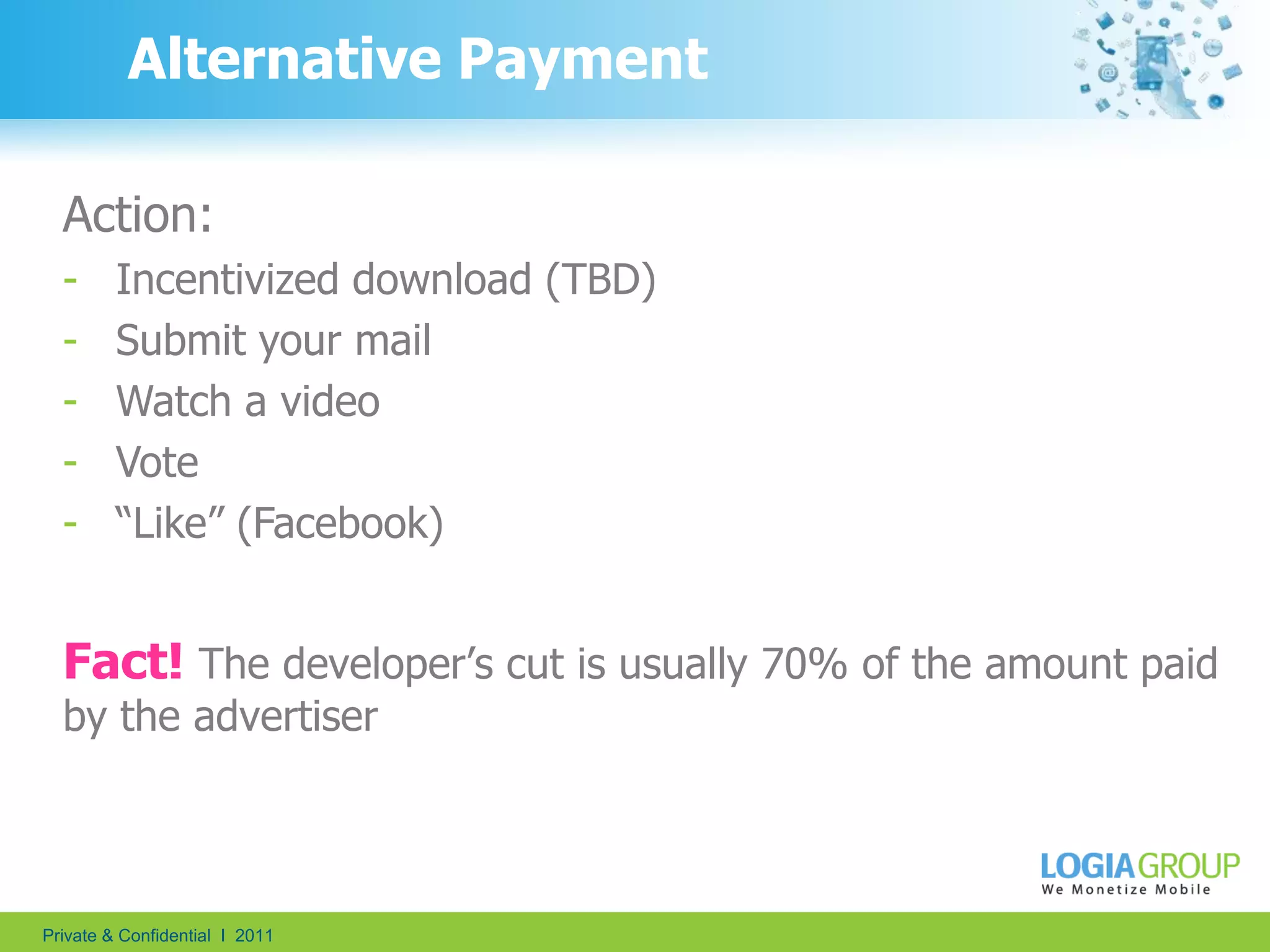 “Alternative Payment”Standard payment:In-App Item Your user!You!Money…Alternative paymentFree In-App Item Your user!You!An advertiser!Money…Action