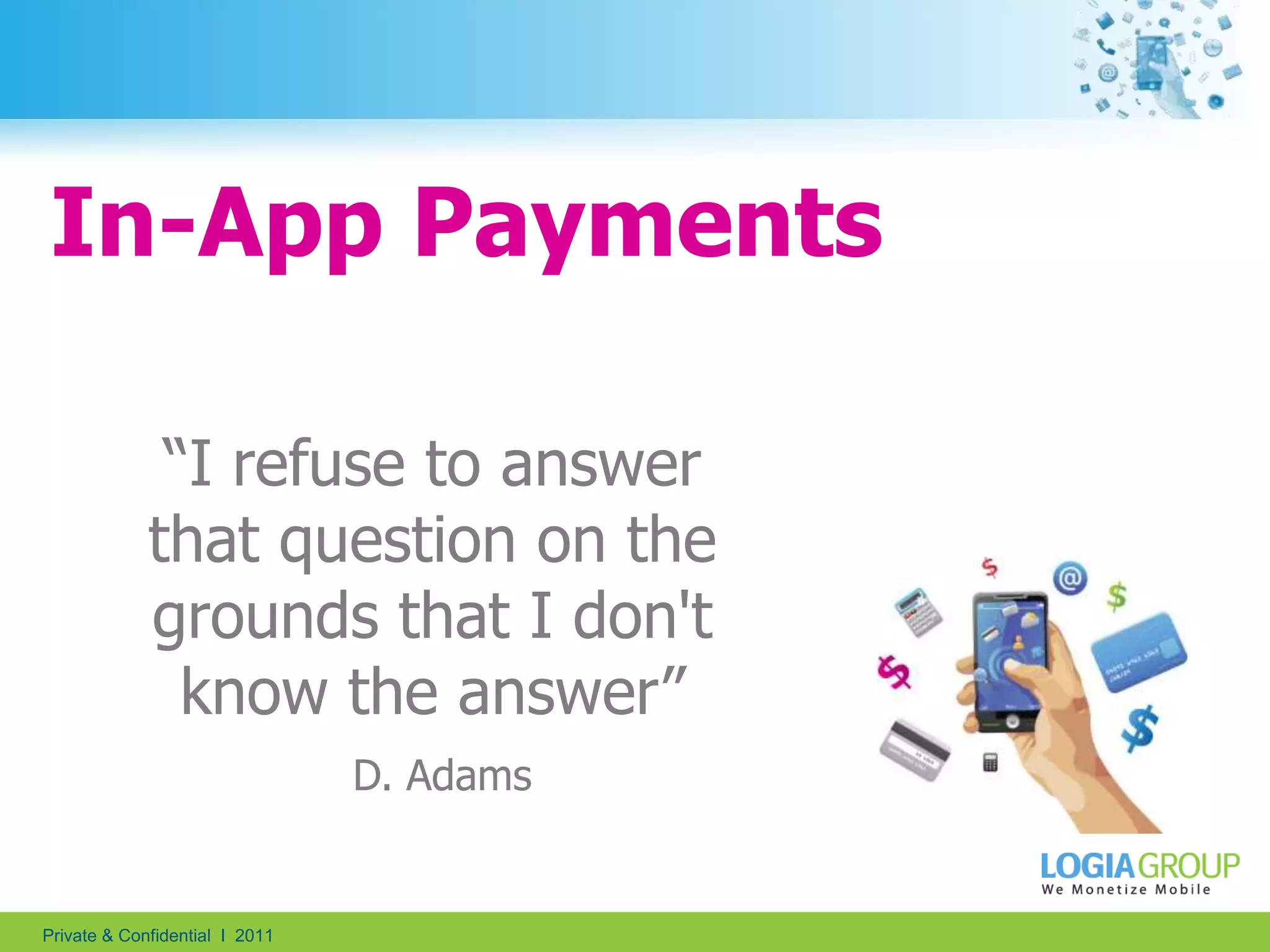 In-App Payments3“I refuse to answer that question on the grounds that I don't know the answer”D. Adams