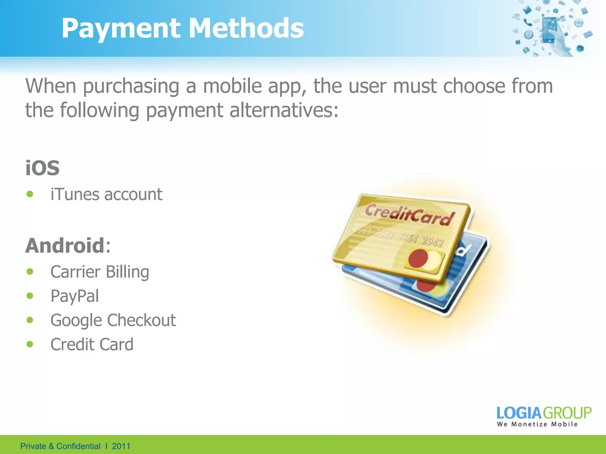 Subscription model 5In-App PaymentFact!35% of the 300 top-selling free games use some sort of virtual currency as a form of payment in the App Store49% of all iPhone-related revenue is derived from in-app purchases (As of June 2011; Source: Distimo)