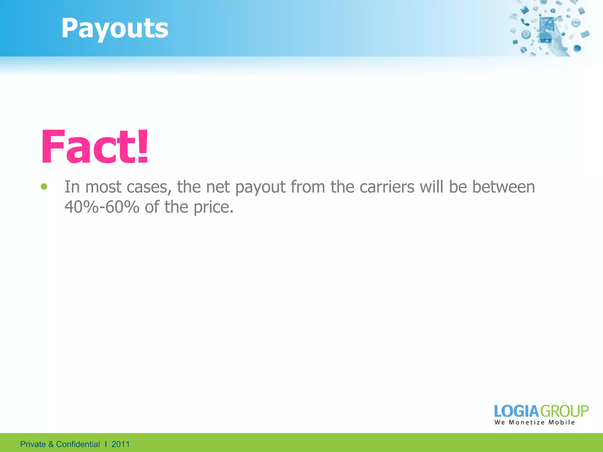 8PayoutsThe final net payment to the developer (after the middle-men take their cuts) is different in every geo-territory Apple’s App Store – 30% - 70%Android App Market – 30% - 70%PayPal – 3.4% +€0.35 Carriers: 