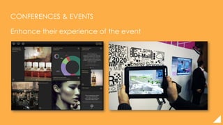 CONFERENCES & EVENTS
Enhance their experience of the event
 