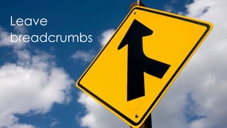 Leave
breadcrumbs
 