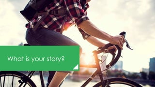 What is your story?
 
