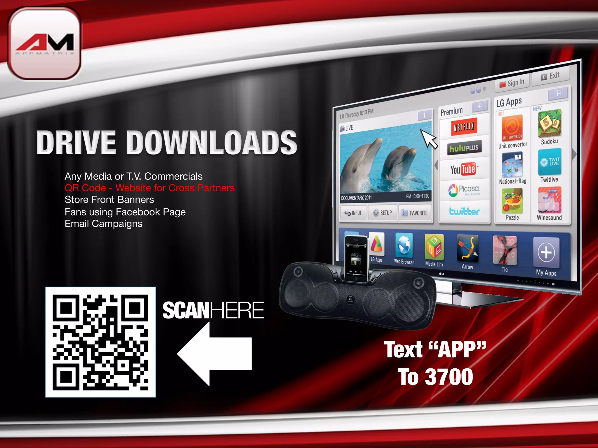 Any Media or T.V. Commercials
QR Code - Website for Cross Partners
Store Front Banners
Fans using Facebook Page
Email Campaigns




                    SCANHERE
                                        Text “APP”
                                         To 3700
 