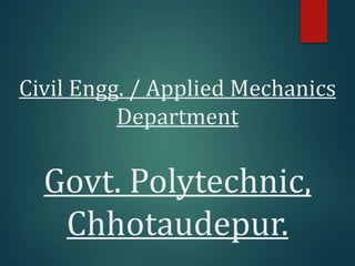 Civil Engg. / Applied Mechanics
Department
Govt. Polytechnic,
Chhotaudepur.
 
