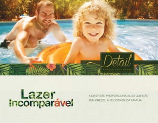 A DIVERSÃO PROPORCIONA ALGO QUE NÃO 
TEM PREÇO: A FELICIDADE DA FAMÍLIA. 
 