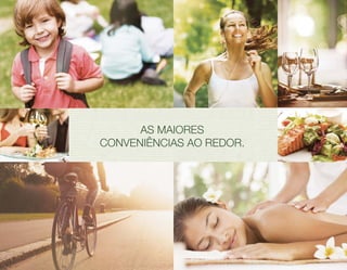 AS MAIORES 
CONVENIÊNCIAS AO REDOR. 
 