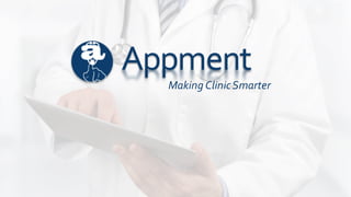Appment
Making  Clinic  Smarter
 