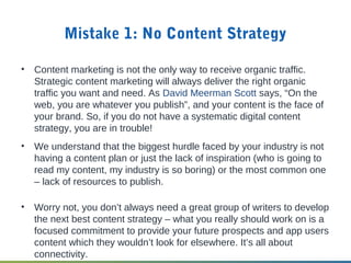 Mistake 1: No Content Strategy
• Content marketing is not the only way to receive organic traffic.
Strategic content marke...