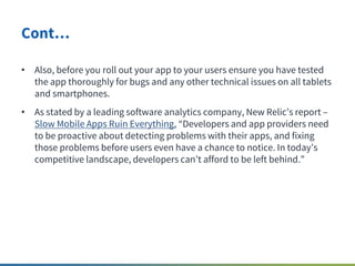 Cont…
• Also, before you roll out your app to your users ensure you have tested
the app thoroughly for bugs and any other ...