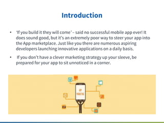 • If you build it they will come – said no successful mobile app ever! It
does sound good, but it s an extremely poor way ...
