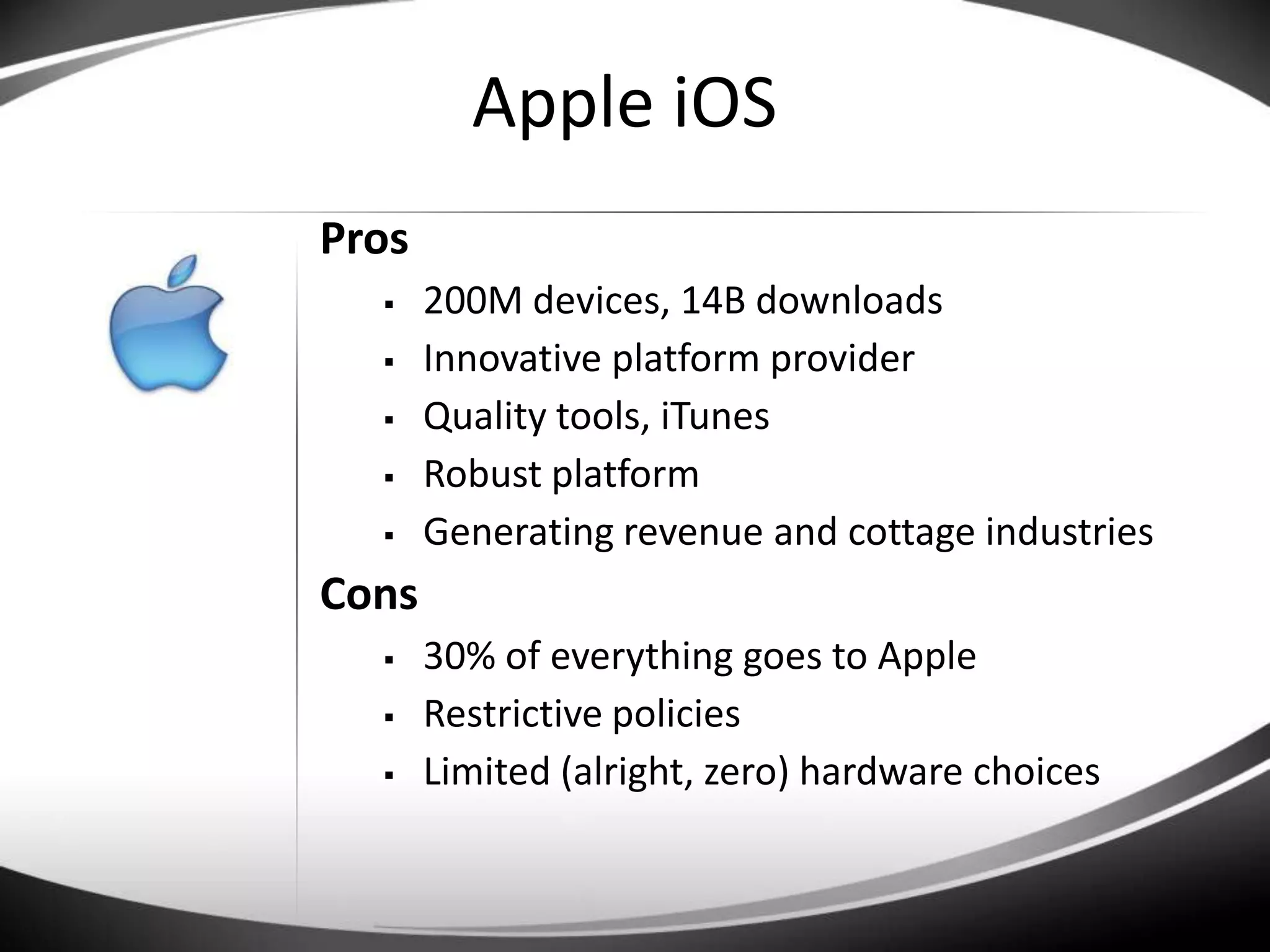 Dev EnvironmentsMost Relevant Tomorrow*Web/HTML5If the playing field is leveled, could provide 75% of daily usageAndroid44% market share by 2015Microsoft WP7Projected 20.3% market share in 2015ApplePredicted to fall to 17% share by 2015BBYWill hold about 13% share in 2015The RestHP/WebOSFlashBada*Source - IDC
