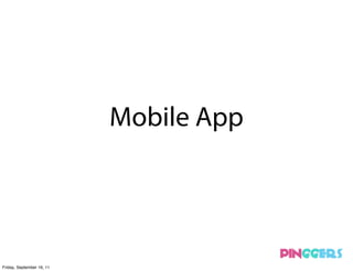 Mobile App




Friday, September 16, 11
 