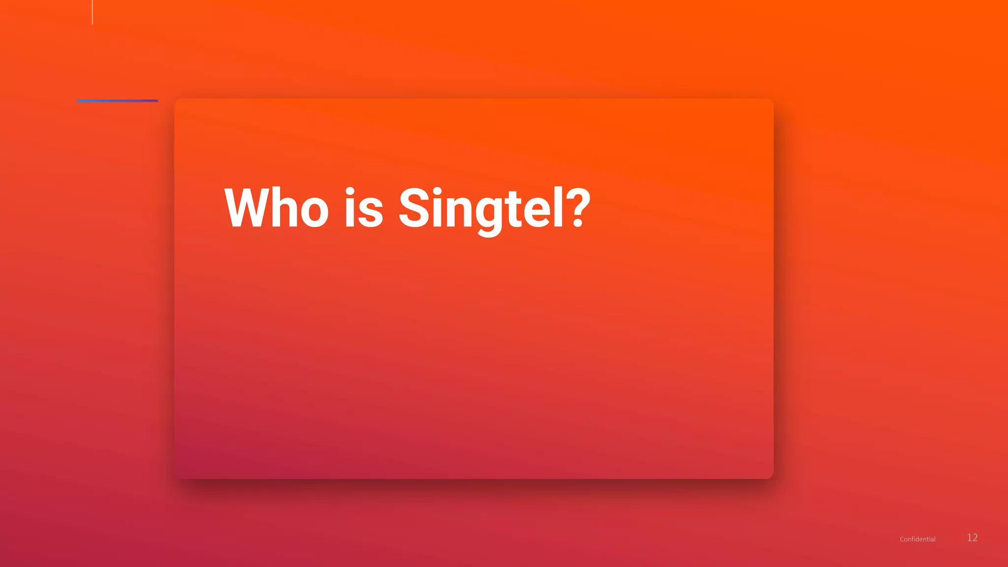 12Confidential
Who is Singtel?
 