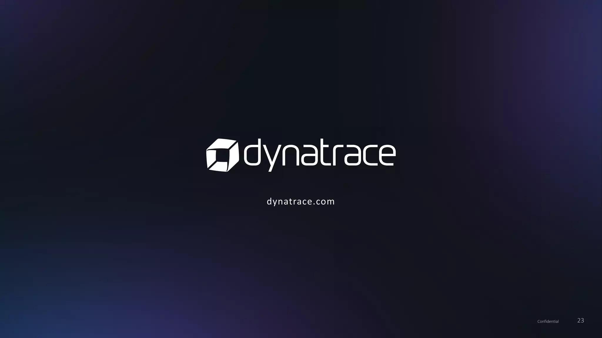 23Confidential
dynatrace.com
 
