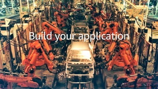 © 2019, Amazon Web Services, Inc. or its affiliates. All rights reserved.S U M M I T
Build your application
https://secure.flickr.com/photos/spenceyc/7481166880
 