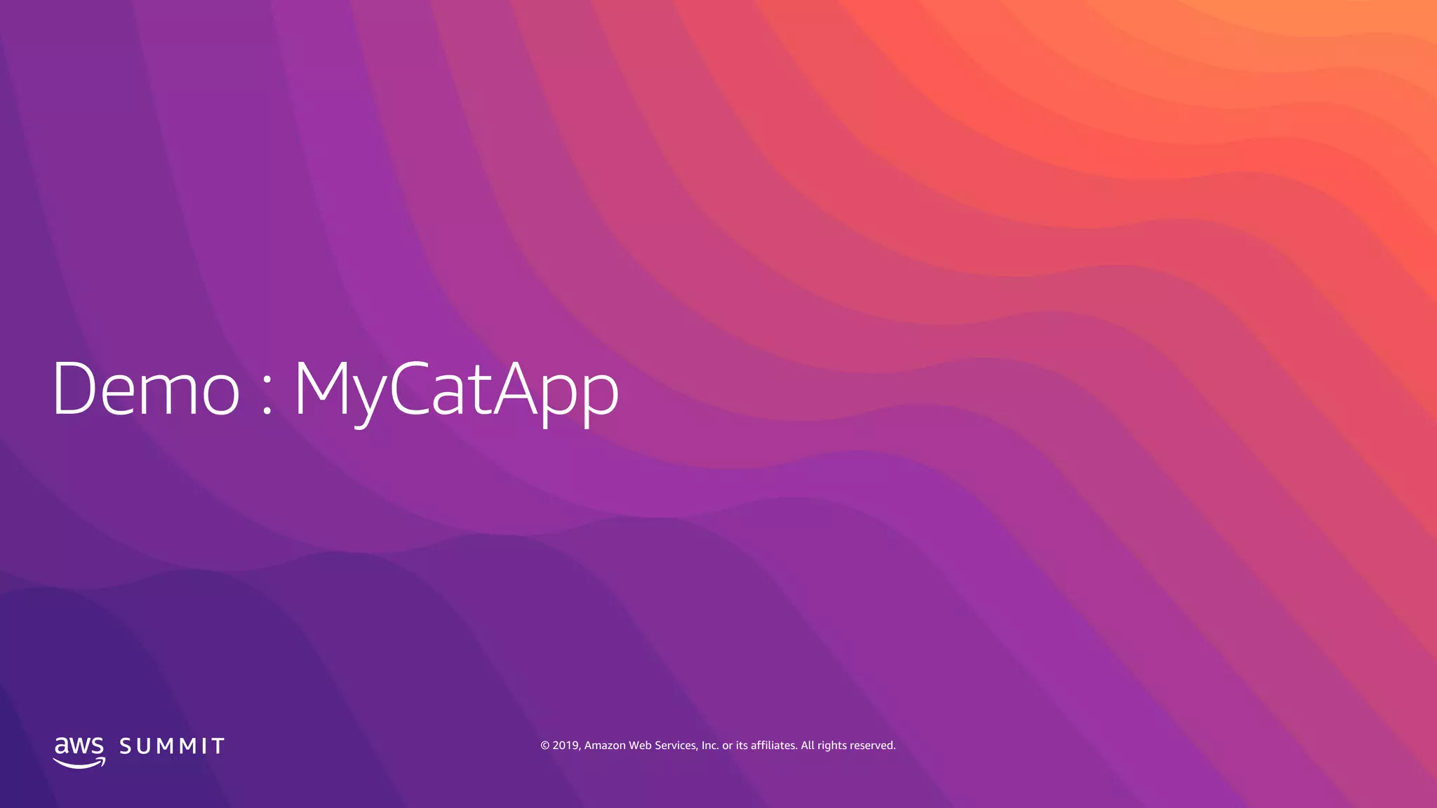 S U M M I T © 2019, Amazon Web Services, Inc. or its affiliates. All rights reserved.
 