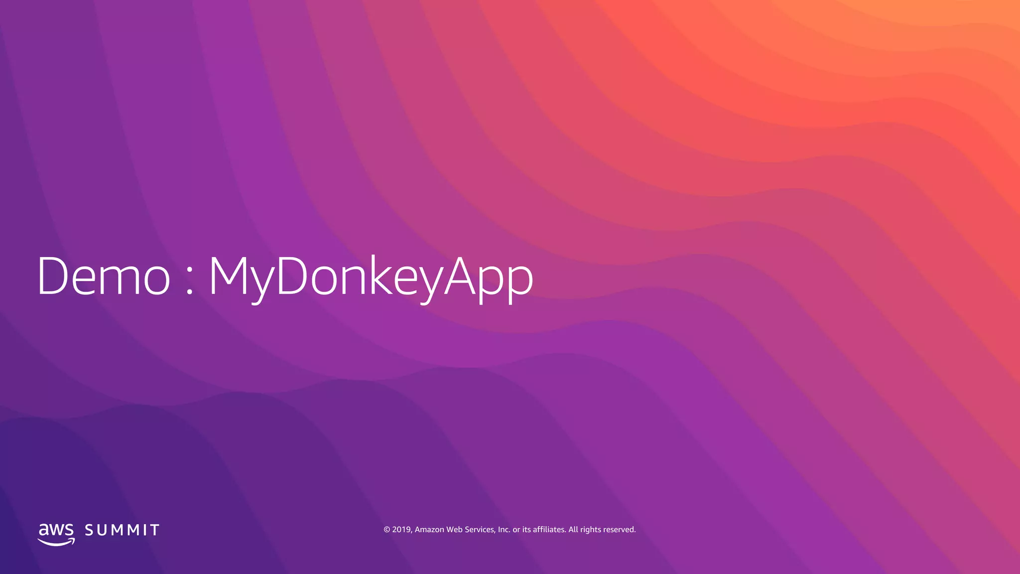 S U M M I T © 2019, Amazon Web Services, Inc. or its affiliates. All rights reserved.
 