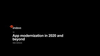 RADU VUNVULEA
App modernization in 2020 and
beyond
 